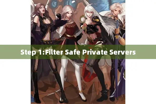 Step 1:Filter Safe Private Servers