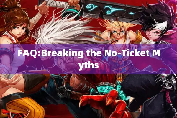 FAQ:Breaking the No-Ticket Myths