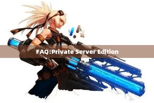 FAQ:Private Server Edition