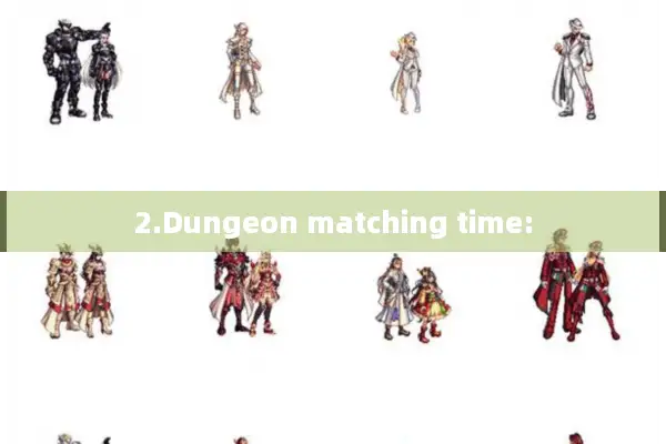 2.Dungeon matching time: