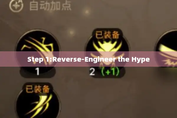 Step 1:Reverse-Engineer the Hype