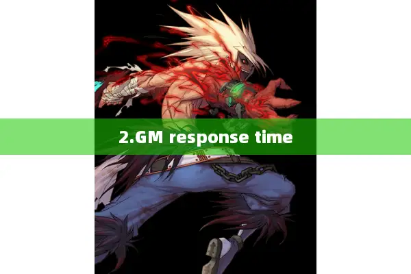 2.GM response time